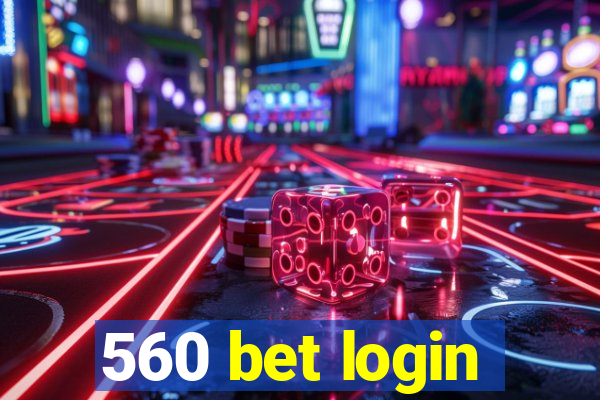 560 bet login